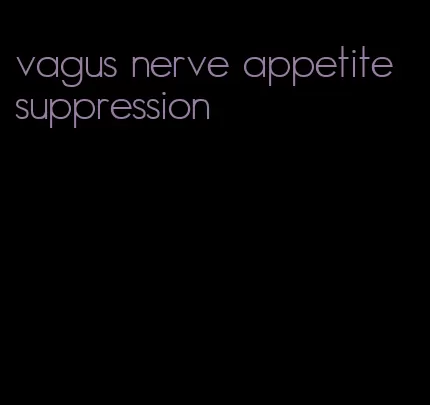 vagus nerve appetite suppression