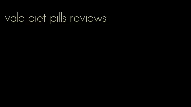 vale diet pills reviews