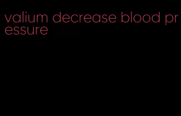 valium decrease blood pressure