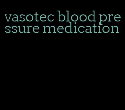 vasotec blood pressure medication