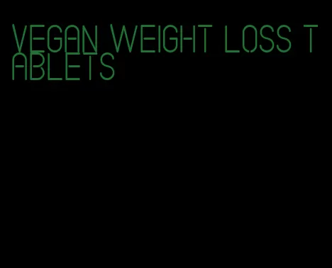 vegan weight loss tablets