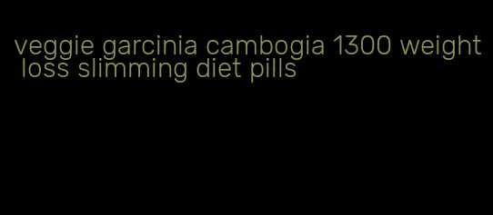 veggie garcinia cambogia 1300 weight loss slimming diet pills