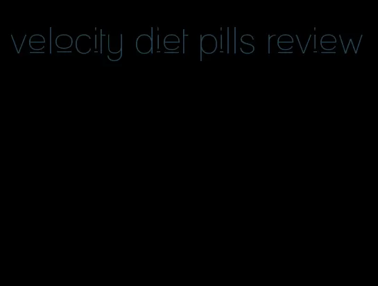 velocity diet pills review
