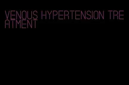 venous hypertension treatment