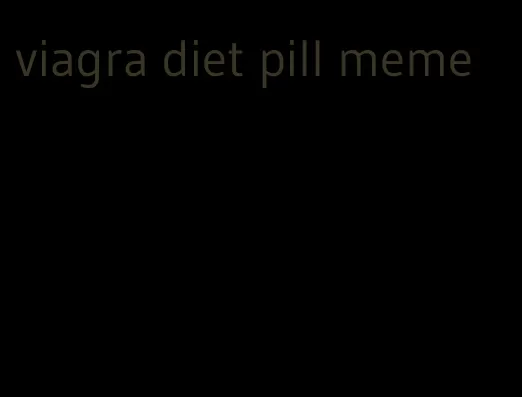 viagra diet pill meme