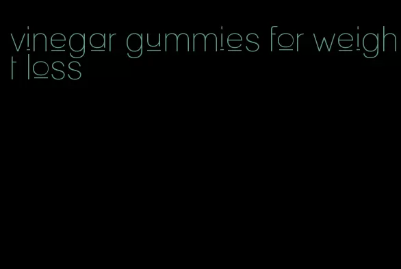 vinegar gummies for weight loss