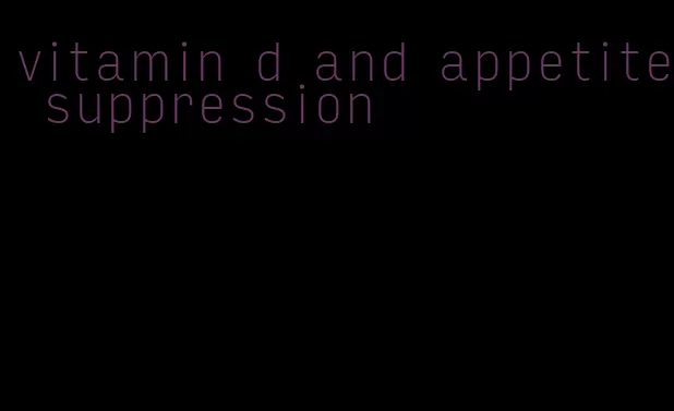 vitamin d and appetite suppression