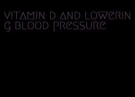 vitamin d and lowering blood pressure
