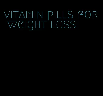 vitamin pills for weight loss