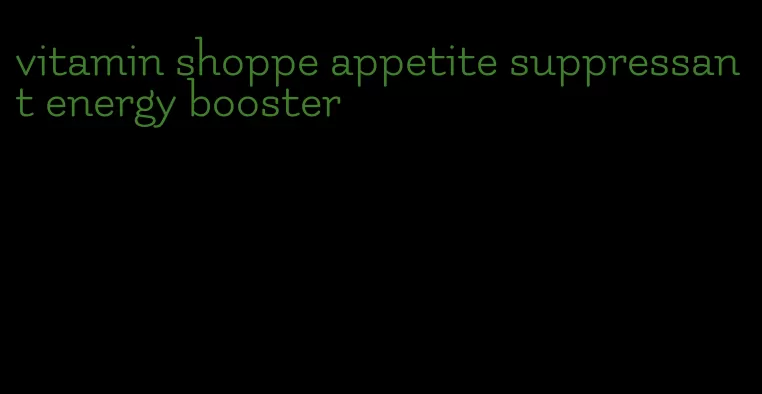 vitamin shoppe appetite suppressant energy booster