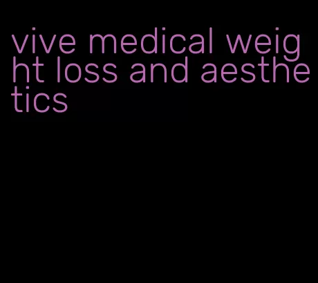 vive medical weight loss and aesthetics