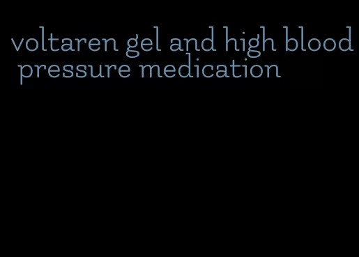 voltaren gel and high blood pressure medication