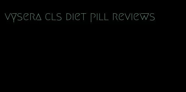 vysera cls diet pill reviews