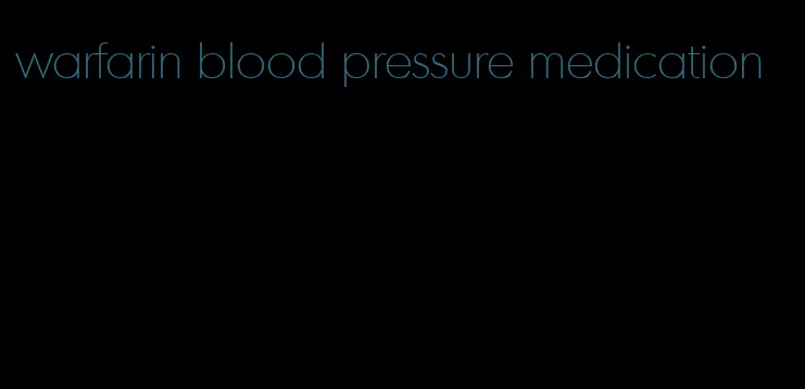 warfarin blood pressure medication
