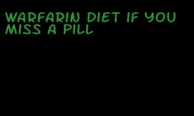 warfarin diet if you miss a pill