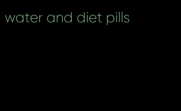 water and diet pills