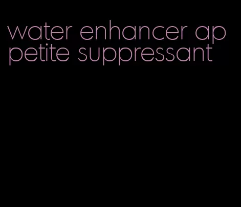water enhancer appetite suppressant