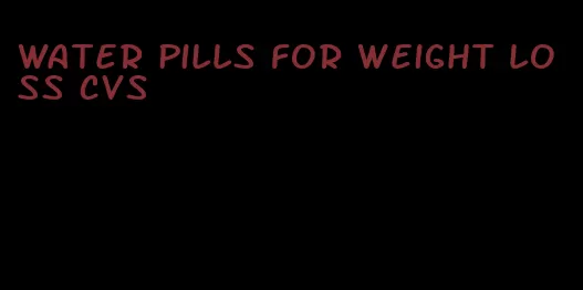 water pills for weight loss cvs
