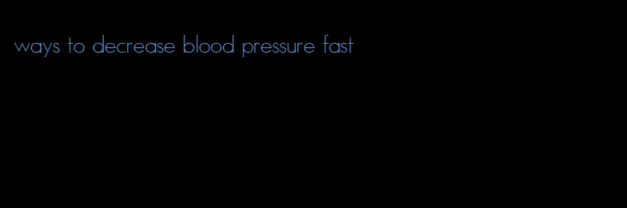 ways to decrease blood pressure fast