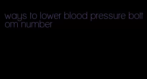 ways to lower blood pressure bottom number