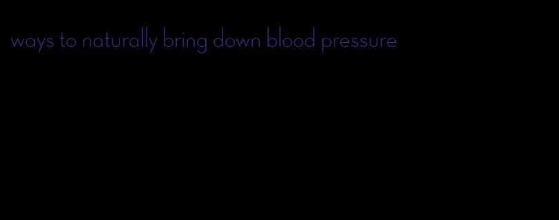 ways to naturally bring down blood pressure