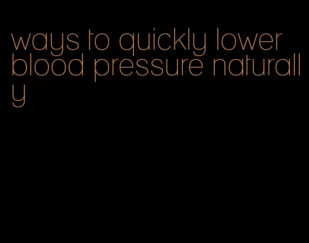 ways to quickly lower blood pressure naturally