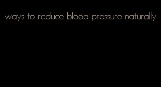 ways to reduce blood pressure naturally