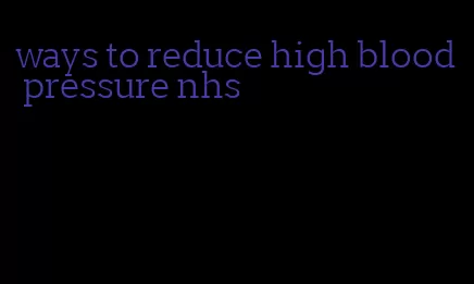 ways to reduce high blood pressure nhs