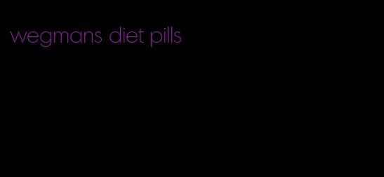 wegmans diet pills