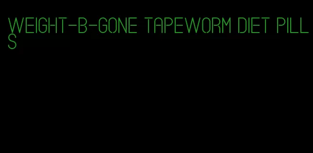 weight-b-gone tapeworm diet pills