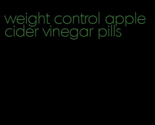 weight control apple cider vinegar pills