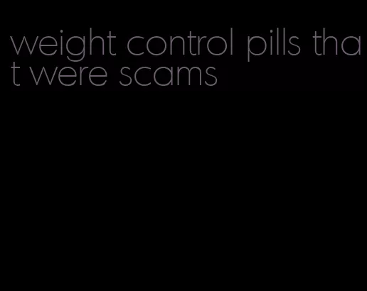 weight control pills that were scams