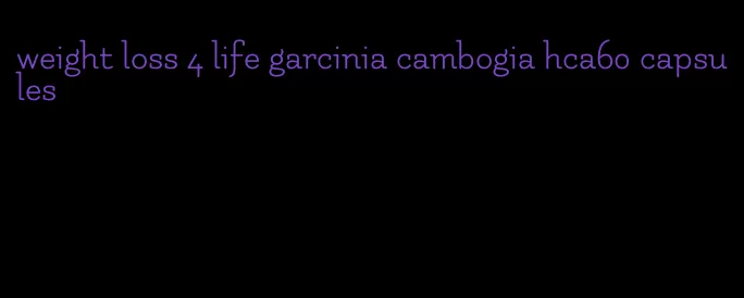 weight loss 4 life garcinia cambogia hca60 capsules