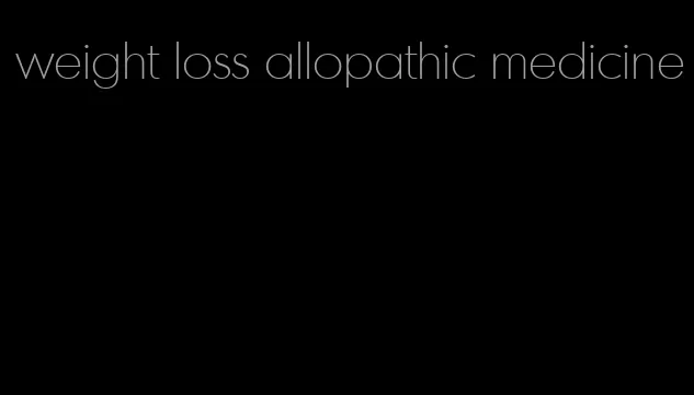 weight loss allopathic medicine