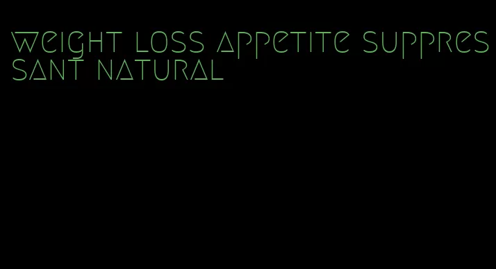 weight loss appetite suppressant natural