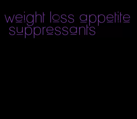 weight loss appetite suppressants