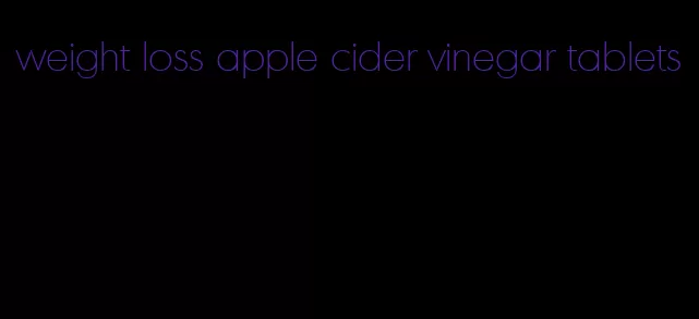 weight loss apple cider vinegar tablets