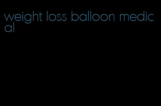 weight loss balloon medical