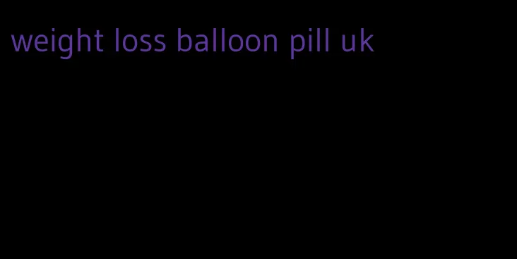 weight loss balloon pill uk