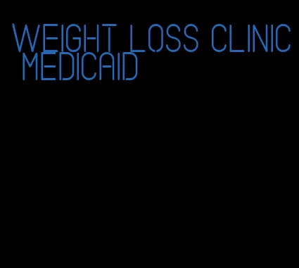 weight loss clinic medicaid