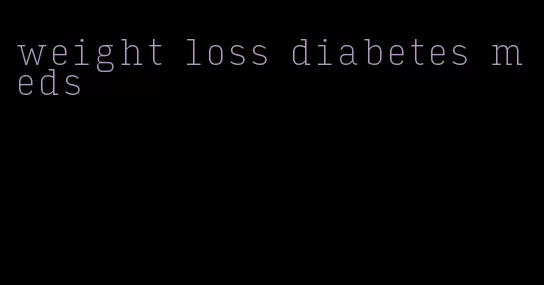 weight loss diabetes meds