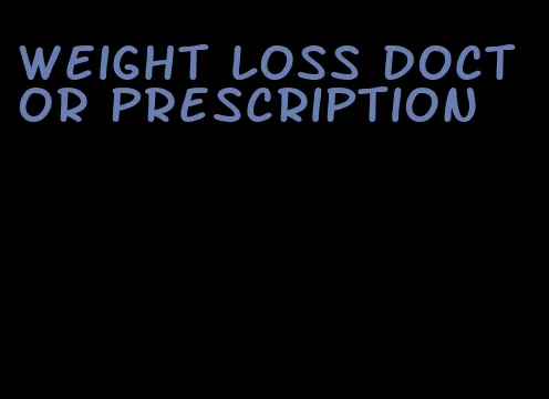 weight loss doctor prescription