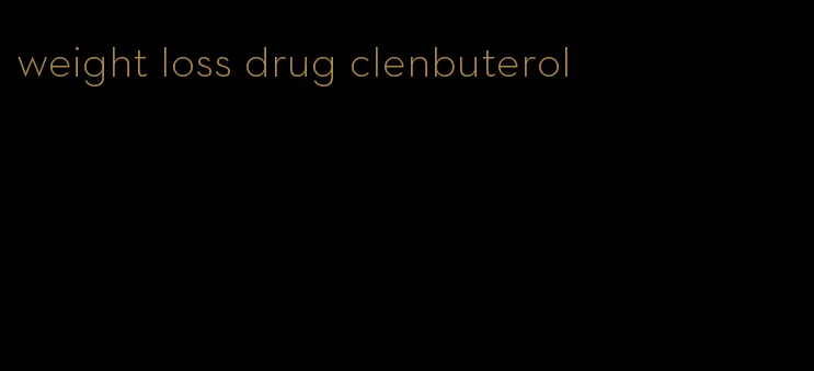 weight loss drug clenbuterol