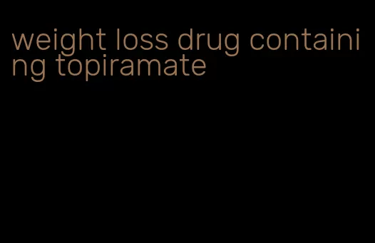 weight loss drug containing topiramate