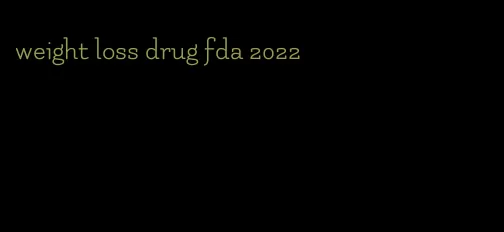 weight loss drug fda 2022
