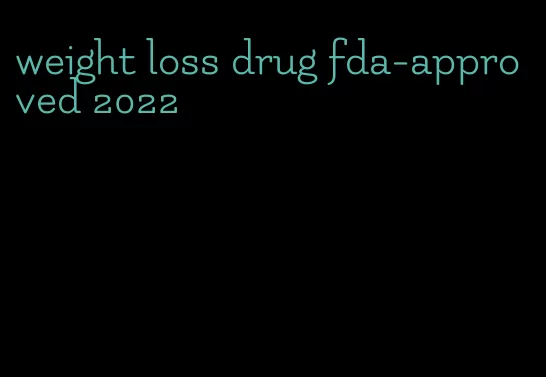 weight loss drug fda-approved 2022