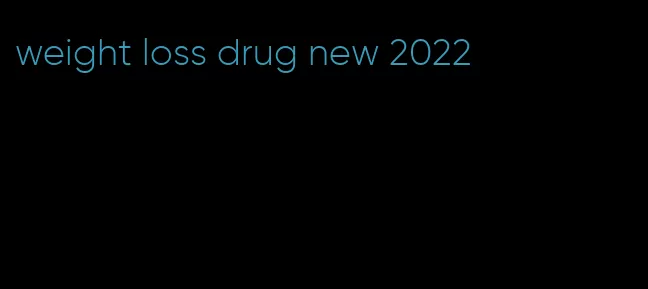 weight loss drug new 2022