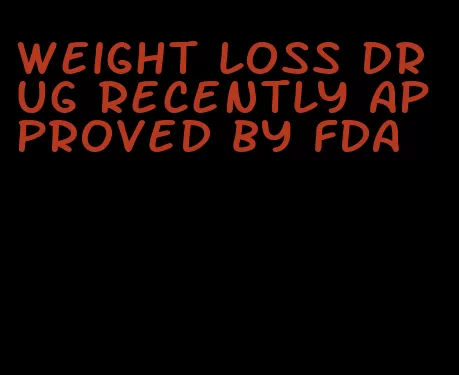 weight loss drug recently approved by fda