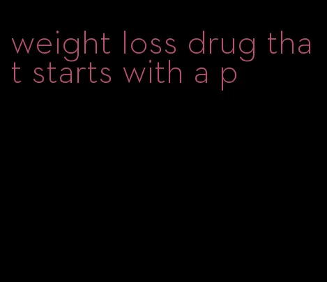 weight loss drug that starts with a p