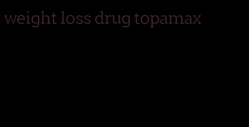 weight loss drug topamax
